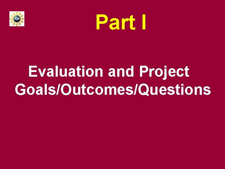 Part I Evaluation and Project Goals/Outcomes/Questions 
