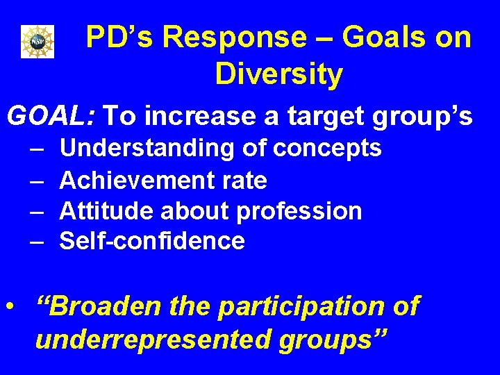 PD’s Response – Goals on Diversity GOAL: To increase a target group’s – –