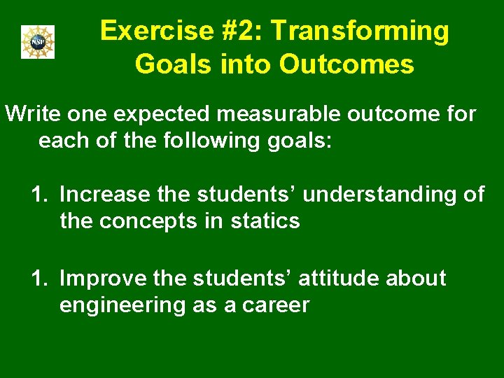 Exercise #2: Transforming Goals into Outcomes Write one expected measurable outcome for each of