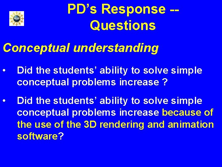 PD’s Response -- Questions Conceptual understanding • Did the students’ ability to solve simple