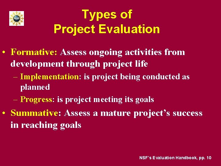 Types of Project Evaluation • Formative: Assess ongoing activities from development through project life