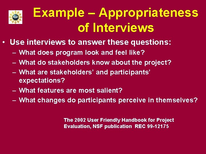Example – Appropriateness of Interviews • Use interviews to answer these questions: – What