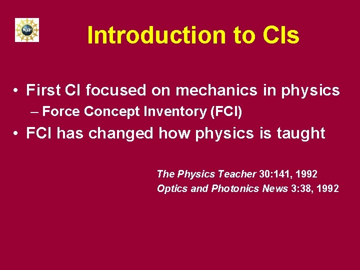 Introduction to CIs • First CI focused on mechanics in physics – Force Concept