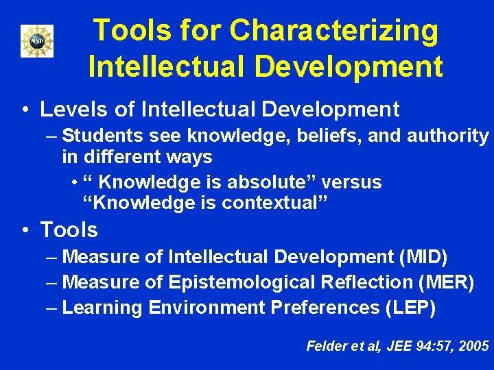 Tools for Characterizing Intellectual Development • Levels of Intellectual Development – Students see knowledge,