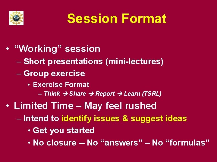 Session Format • “Working” session – Short presentations (mini-lectures) – Group exercise • Exercise