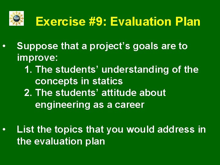 Exercise #9: Evaluation Plan • Suppose that a project’s goals are to improve: 1.