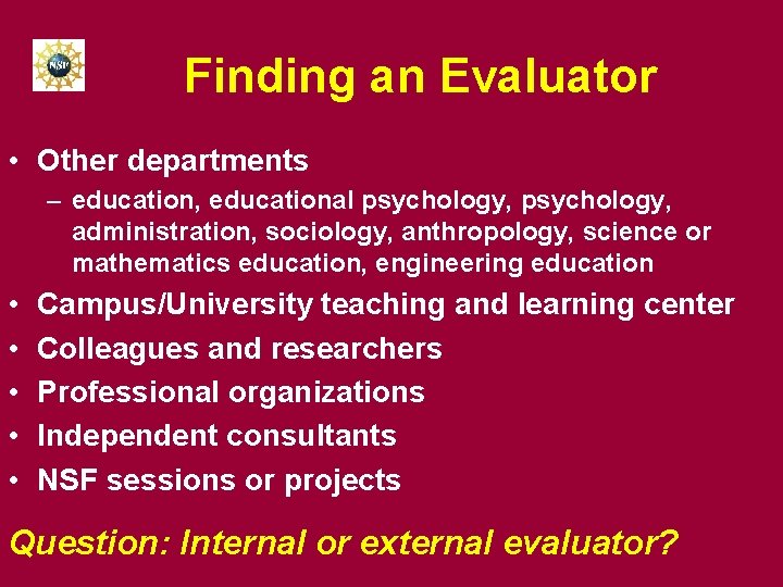 Finding an Evaluator • Other departments – education, educational psychology, administration, sociology, anthropology, science