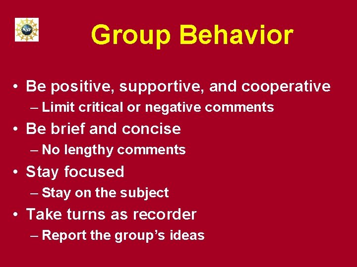 Group Behavior • Be positive, supportive, and cooperative – Limit critical or negative comments