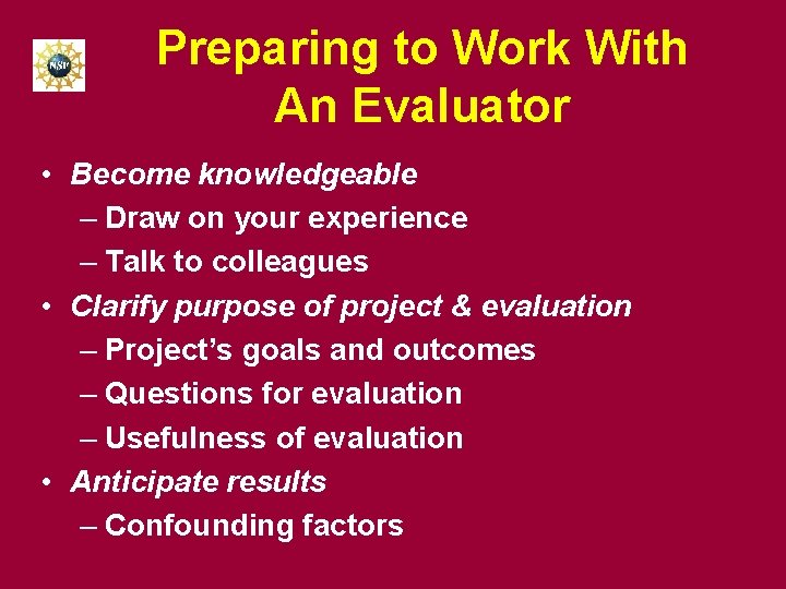 Preparing to Work With An Evaluator • Become knowledgeable – Draw on your experience