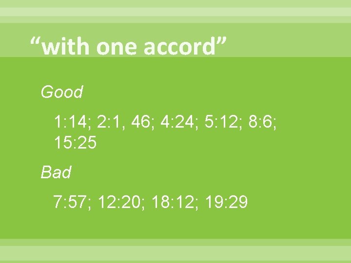 “with one accord” Good 1: 14; 2: 1, 46; 4: 24; 5: 12; 8: