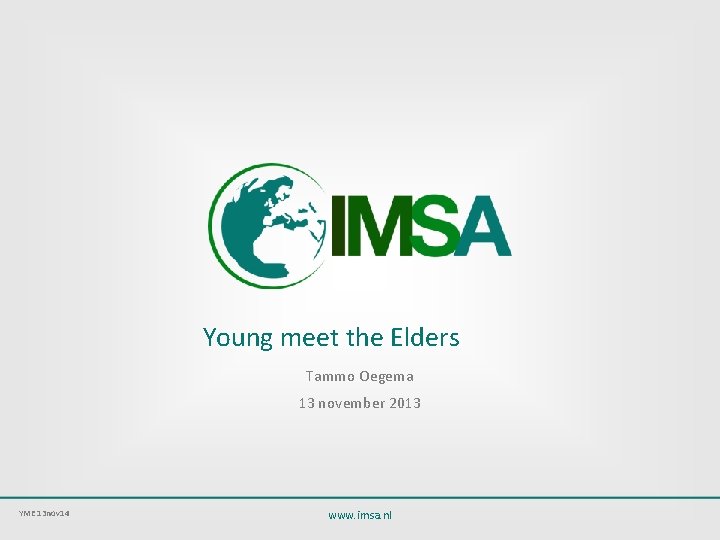 Young meet the Elders Tammo Oegema 13 november 2013 YME 13 nov 14 www.