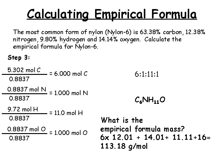 Calculating Empirical Formula The most common form of nylon (Nylon-6) is 63. 38% carbon,
