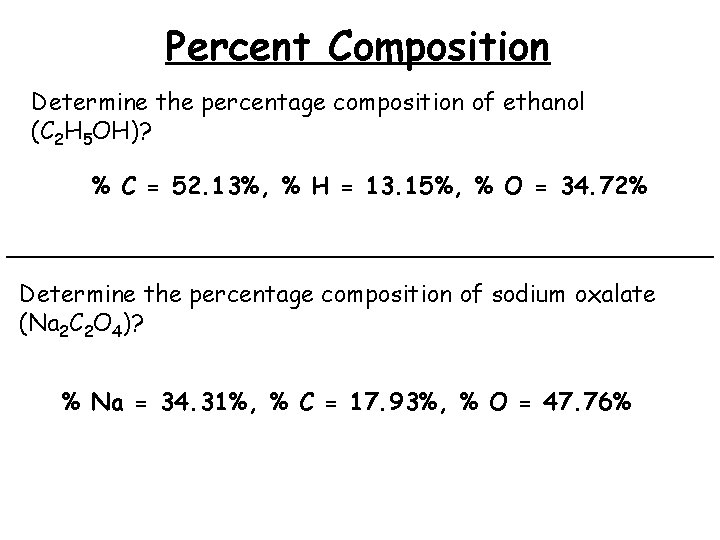 Percent Composition Determine the percentage composition of ethanol (C 2 H 5 OH)? %