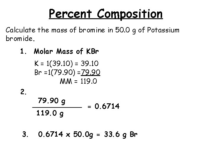 Percent Composition Calculate the mass of bromine in 50. 0 g of Potassium bromide.