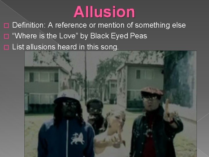 Allusion Definition: A reference or mention of something else � “Where is the Love”