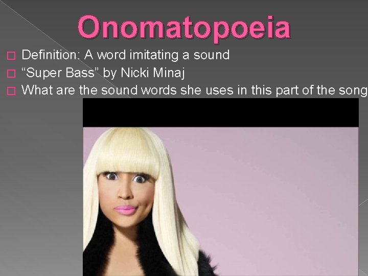 Onomatopoeia Definition: A word imitating a sound � “Super Bass” by Nicki Minaj �