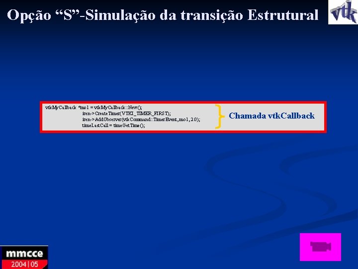 Opção “S”-Simulação da transição Estrutural vtk. My. Callback *mo 1 = vtk. My. Callback: