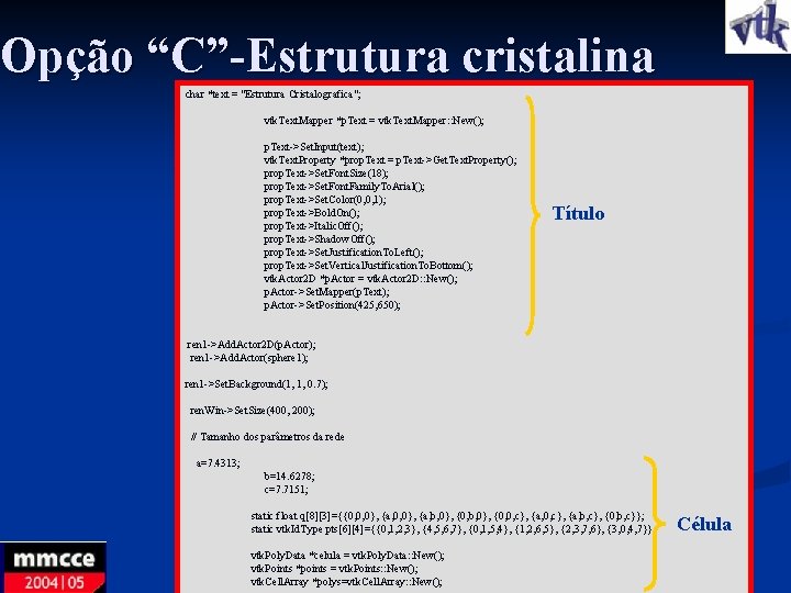 Opção “C”-Estrutura cristalina char *text = "Estrutura Cristalografica"; vtk. Text. Mapper *p. Text =