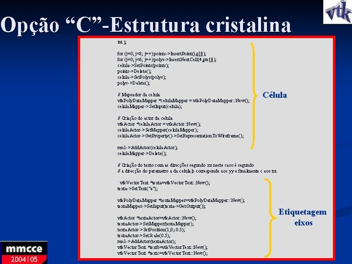 Opção “C”-Estrutura cristalina int j; for (j=0; j<8; j++) points->Insert. Point(j, q[j]); for (j=0;