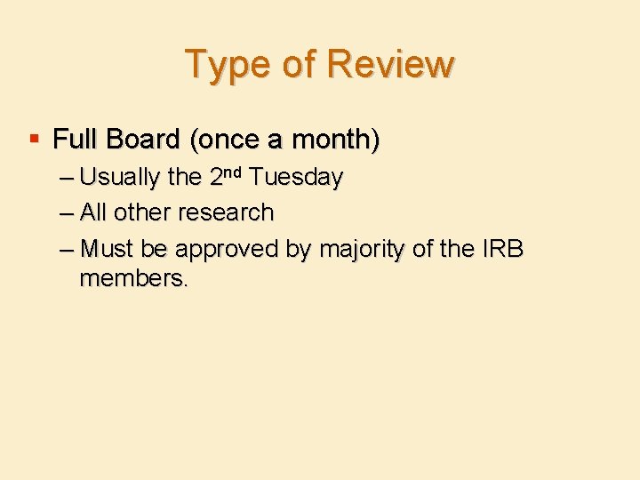 Type of Review § Full Board (once a month) – Usually the 2 nd