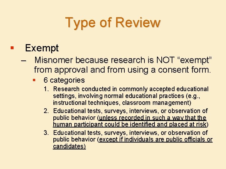 Type of Review § Exempt – Misnomer because research is NOT “exempt” from approval