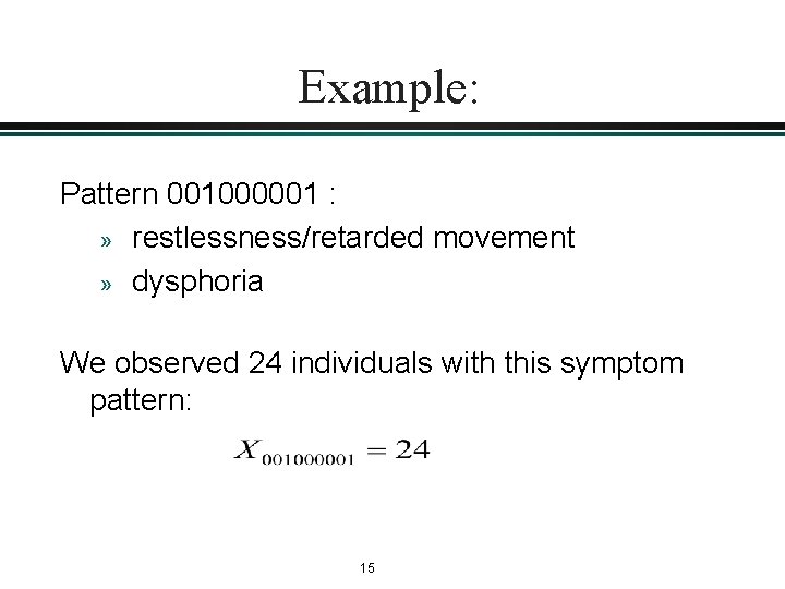 Example: Pattern 001000001 : » restlessness/retarded movement » dysphoria We observed 24 individuals with Example: Pattern 001000001 : » restlessness/retarded movement » dysphoria We observed 24 individuals with