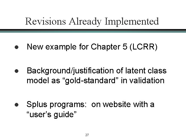 Revisions Already Implemented l New example for Chapter 5 (LCRR) l Background/justification of latent Revisions Already Implemented l New example for Chapter 5 (LCRR) l Background/justification of latent