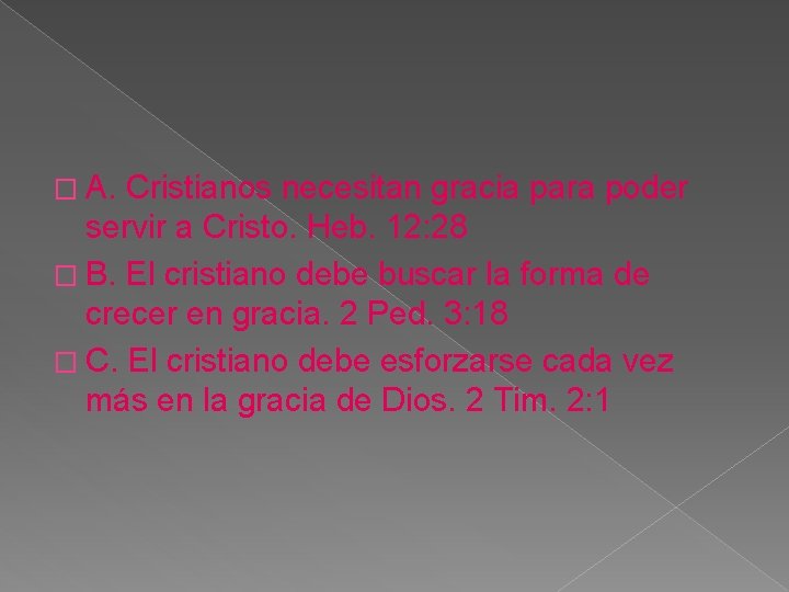 � A. Cristianos necesitan gracia para poder servir a Cristo. Heb. 12: 28 � � A. Cristianos necesitan gracia para poder servir a Cristo. Heb. 12: 28 �