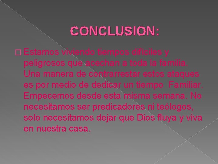 CONCLUSION: � Estamos viviendo tiempos difíciles y peligrosos que acechan a toda la familia. CONCLUSION: � Estamos viviendo tiempos difíciles y peligrosos que acechan a toda la familia.