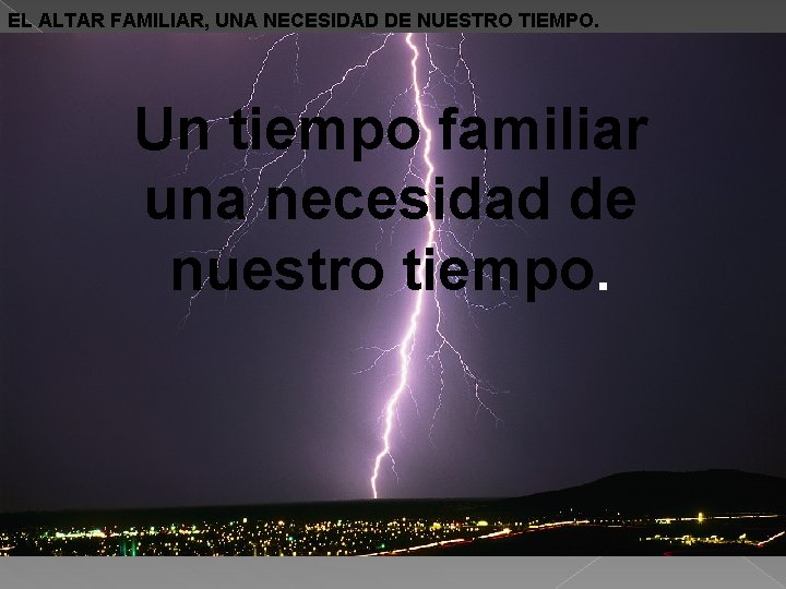 EL ALTAR FAMILIAR, UNA NECESIDAD DE NUESTRO TIEMPO. Un tiempo familiar una necesidad de EL ALTAR FAMILIAR, UNA NECESIDAD DE NUESTRO TIEMPO. Un tiempo familiar una necesidad de