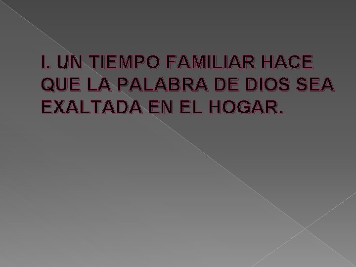 I. UN TIEMPO FAMILIAR HACE QUE LA PALABRA DE DIOS SEA EXALTADA EN EL I. UN TIEMPO FAMILIAR HACE QUE LA PALABRA DE DIOS SEA EXALTADA EN EL