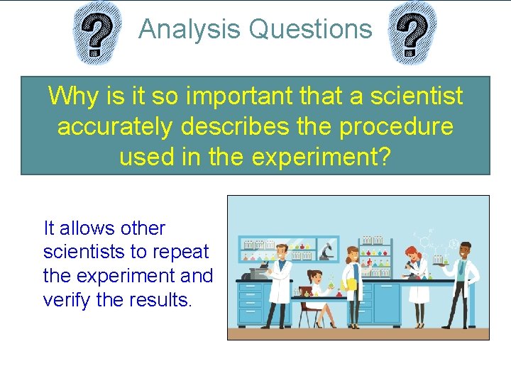 Analysis Questions Why is it so important that a scientist accurately describes the procedure