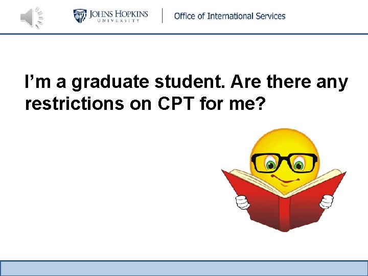I’m a graduate student. Are there any restrictions on CPT for me? 