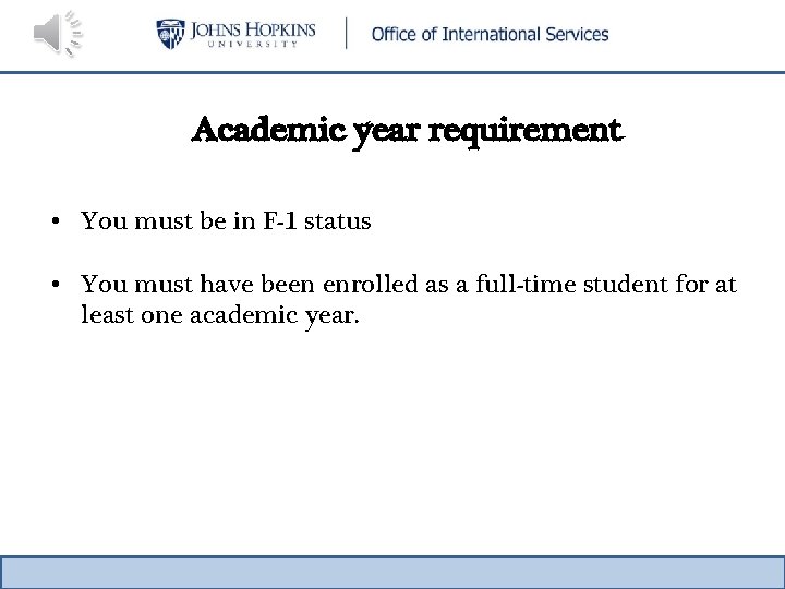 Academic year requirement • You must be in F-1 status • You must have