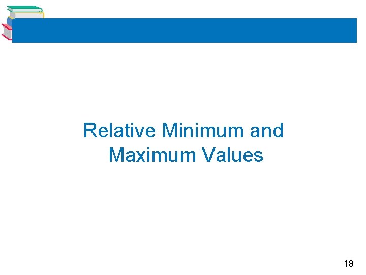 Relative Minimum and Maximum Values 18 