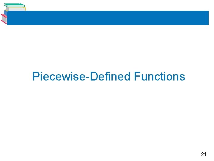 Piecewise-Defined Functions 21 