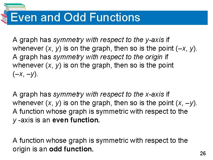 Even and Odd Functions A graph has symmetry with respect to the y-axis if