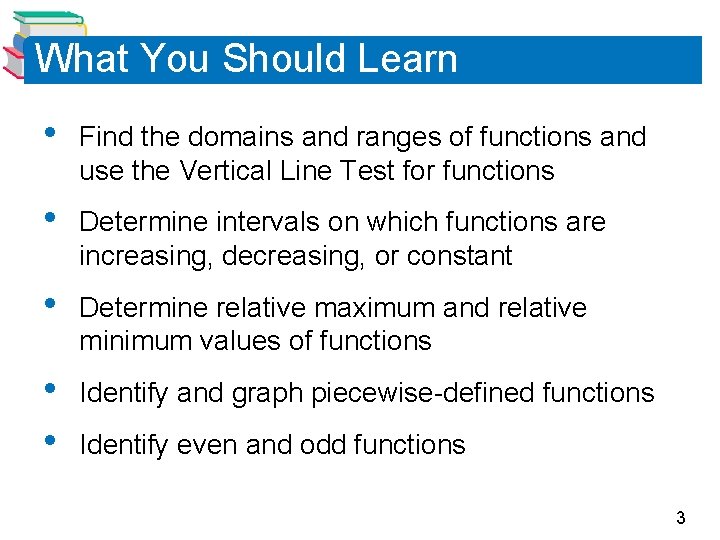 What You Should Learn • Find the domains and ranges of functions and use