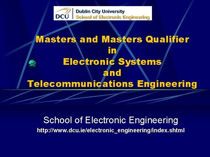 Masters and Masters Qualifier in Electronic Systems and Telecommunications Engineering School of Electronic Engineering