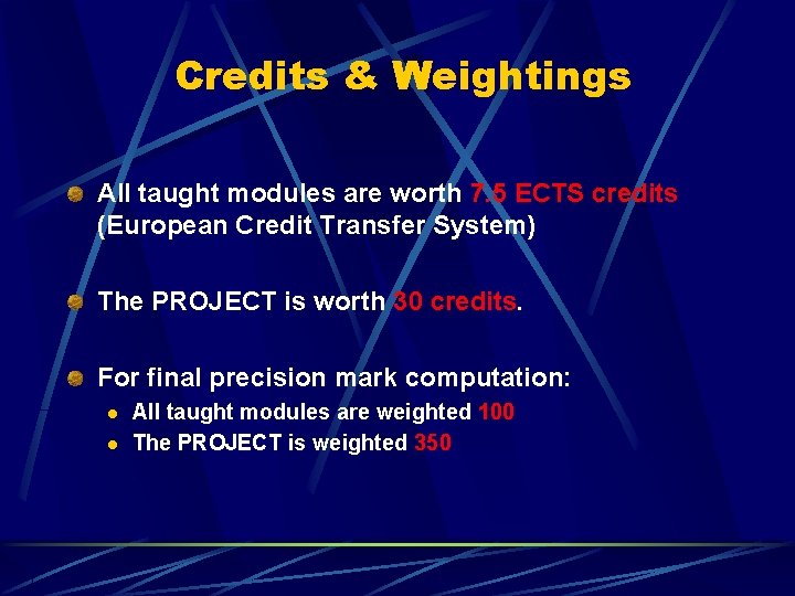 Credits & Weightings All taught modules are worth 7. 5 ECTS credits (European Credit