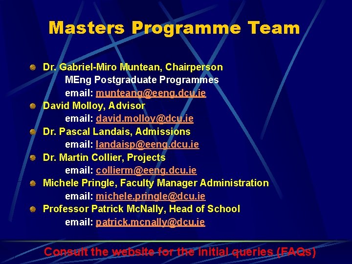 Masters Programme Team Dr. Gabriel-Miro Muntean, Chairperson MEng Postgraduate Programmes email: munteang@eeng. dcu. ie