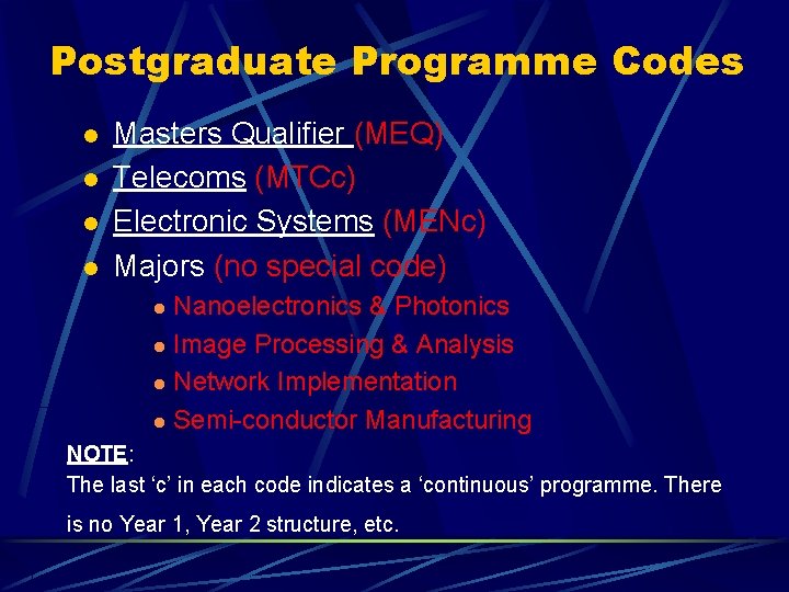 Postgraduate Programme Codes l l Masters Qualifier (MEQ) Telecoms (MTCc) Electronic Systems (MENc) Majors