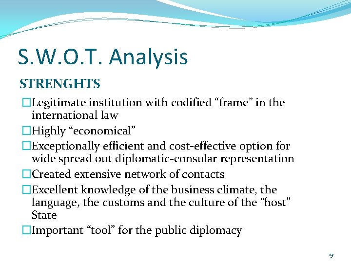 S. W. O. T. Analysis STRENGHTS �Legitimate institution with codified “frame” in the international