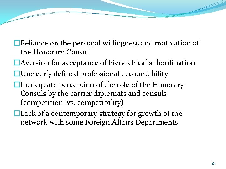 �Reliance on the personal willingness and motivation of the Honorary Consul �Aversion for acceptance