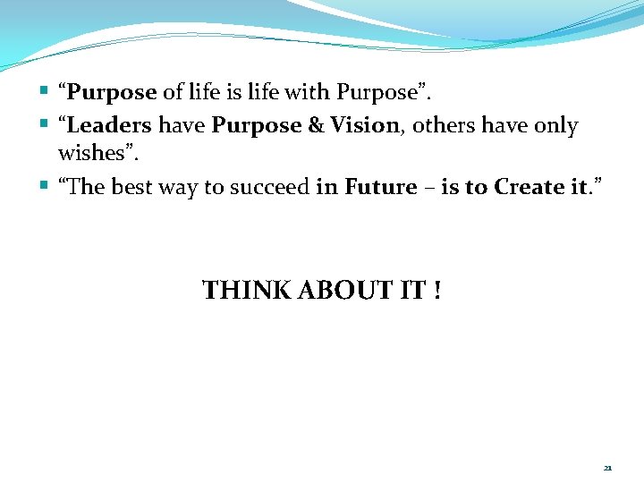 § “Purpose of life is life with Purpose”. § “Leaders have Purpose & Vision,