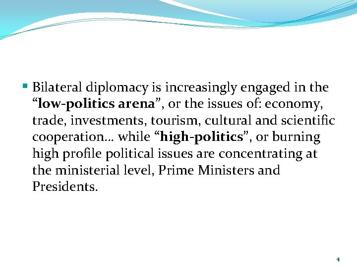 § Bilateral diplomacy is increasingly engaged in the “low-politics arena”, or the issues of: