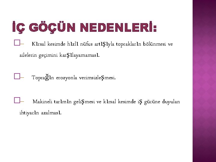 İÇ GÖÇÜN NEDENLERİ: �– Kırsal kesimde hızlı nüfus artışıyla toprakların bölünmesi ve ailelerin geçimini