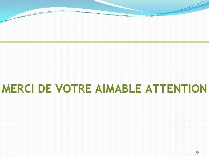 MERCI DE VOTRE AIMABLE ATTENTION 19 