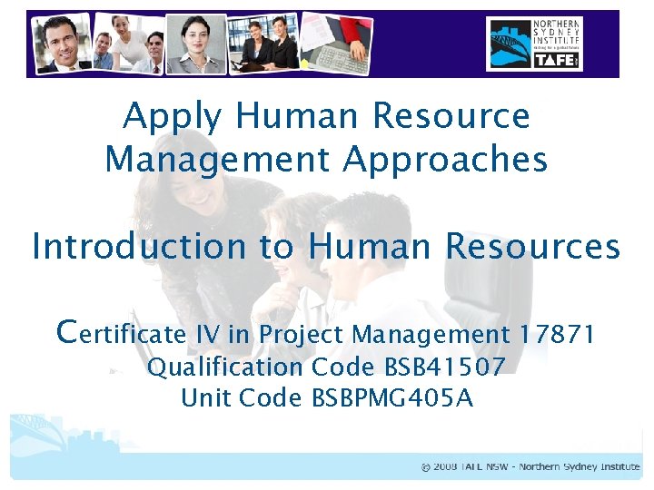 Apply Human Resource Management Approaches Introduction to Human Resources Certificate IV in Project Management Apply Human Resource Management Approaches Introduction to Human Resources Certificate IV in Project Management