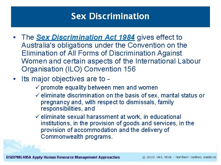 Sex Discrimination • The Sex Discrimination Act 1984 gives effect to Australia's obligations under Sex Discrimination • The Sex Discrimination Act 1984 gives effect to Australia's obligations under